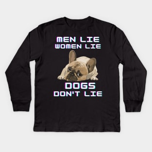 Men Lie Women Lie Dogs Don't Lie Kids Long Sleeve T-Shirt